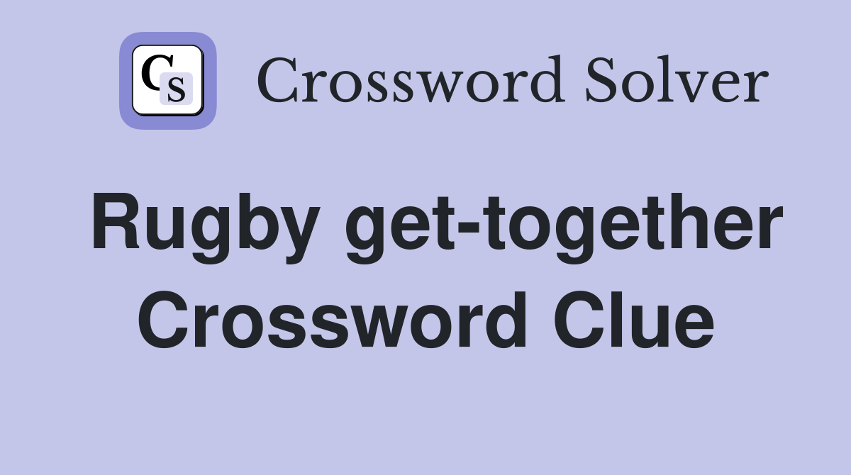 Rugby get-together Crossword Clue