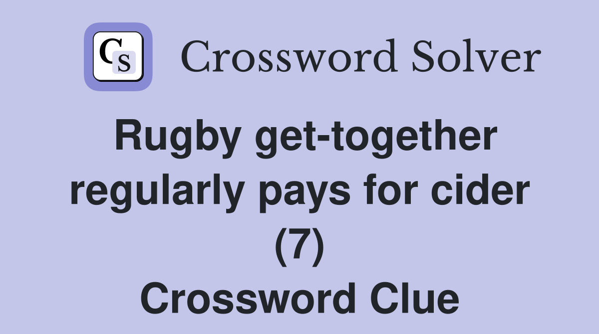Rugby get-together regularly pays for cider (7) Crossword Clue