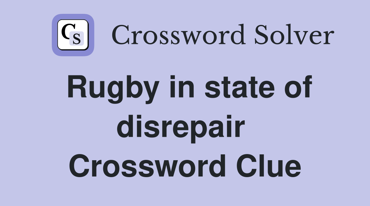 Rugby in state of disrepair  Crossword Clue