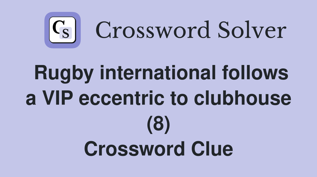 Rugby international follows a VIP eccentric to clubhouse (8) Crossword Clue