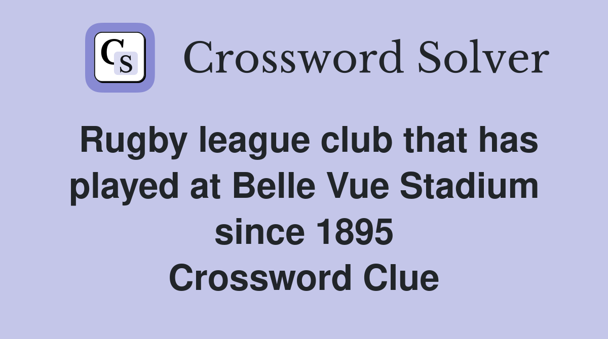 Rugby league club that has played at Belle Vue Stadium since 1895 Crossword Clue