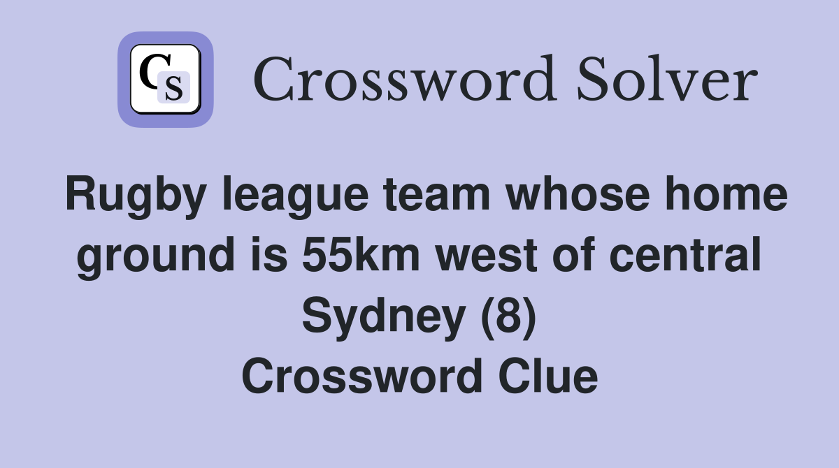Rugby league team whose home ground is 55km west of central Sydney (8) Crossword Clue