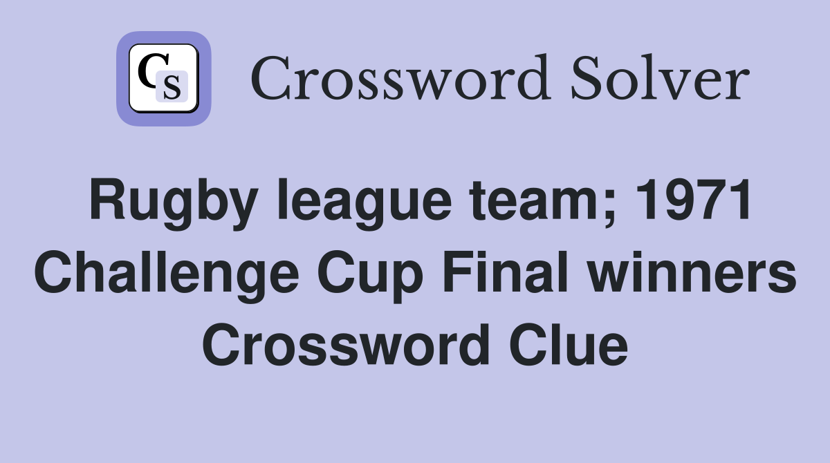 Rugby league team; 1971 Challenge Cup Final winners Crossword Clue
