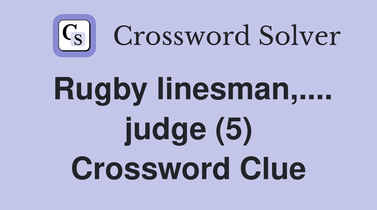 Rugby linesman,.... judge (5) Crossword Clue