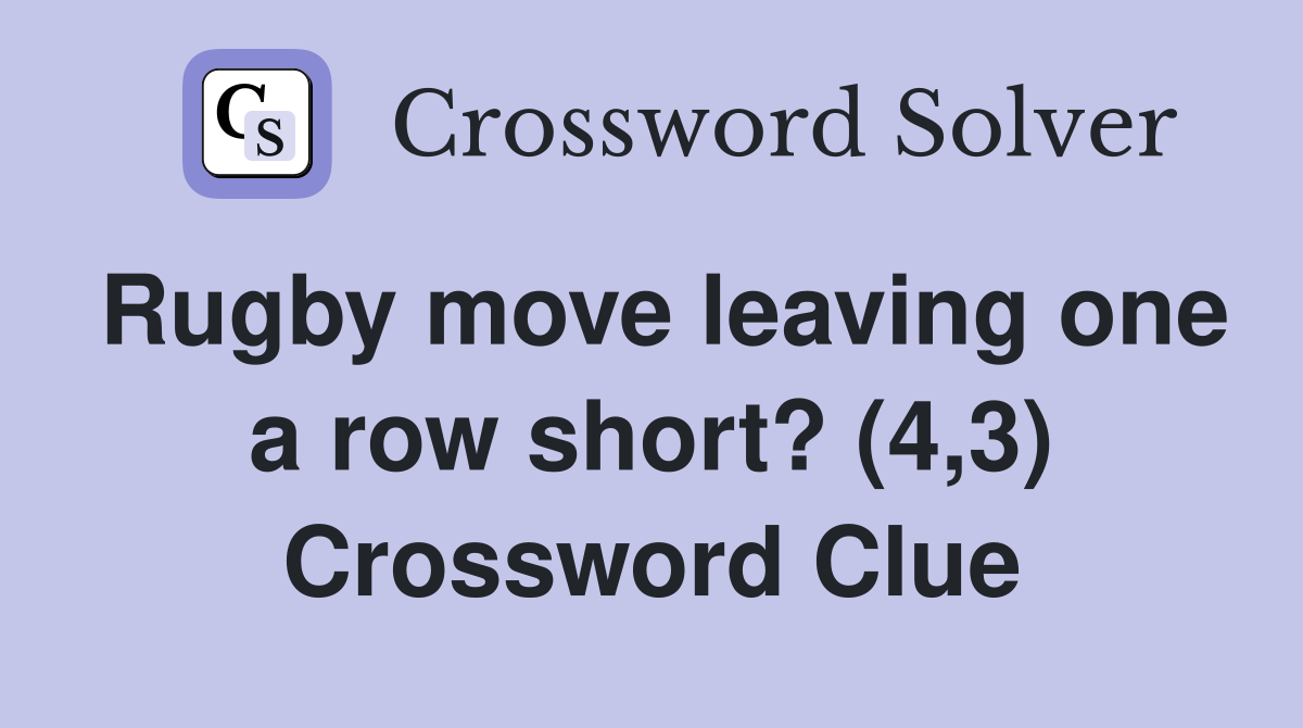Rugby move leaving one a row short? (4,3) Crossword Clue