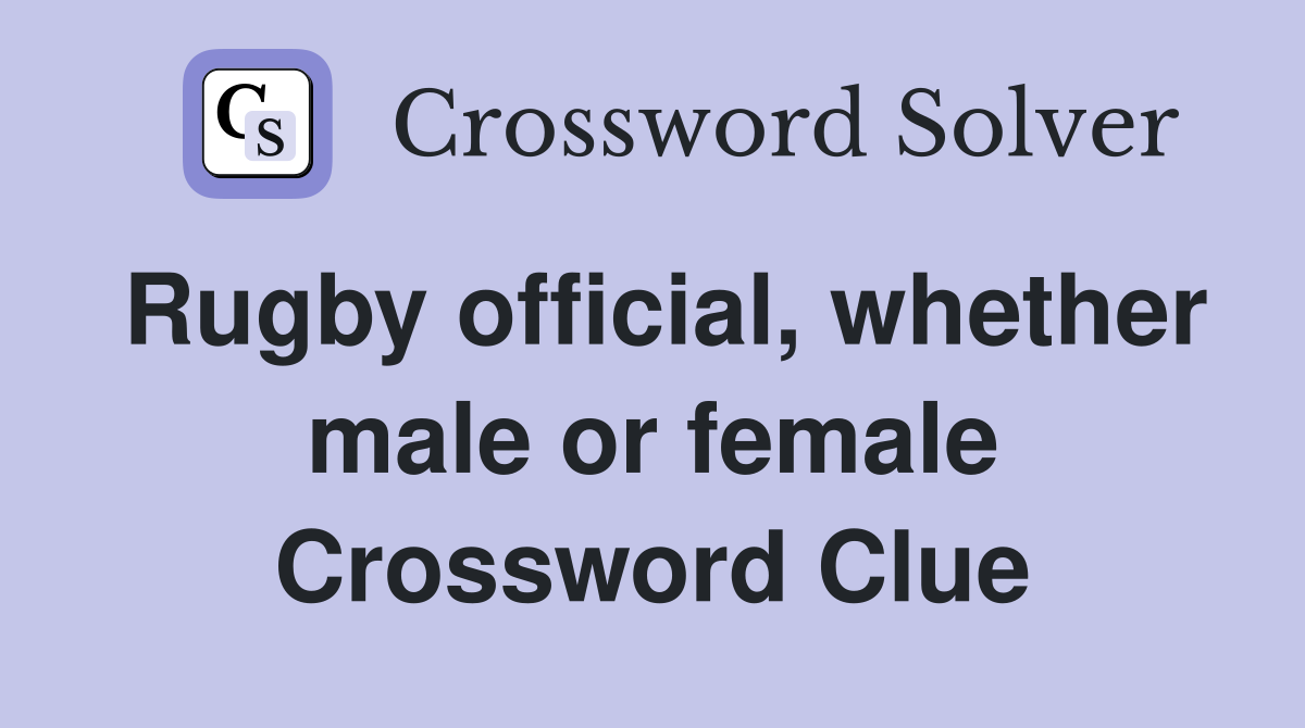 Rugby official, whether male or female Crossword Clue