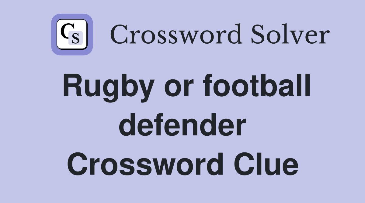 Rugby or football defender Crossword Clue