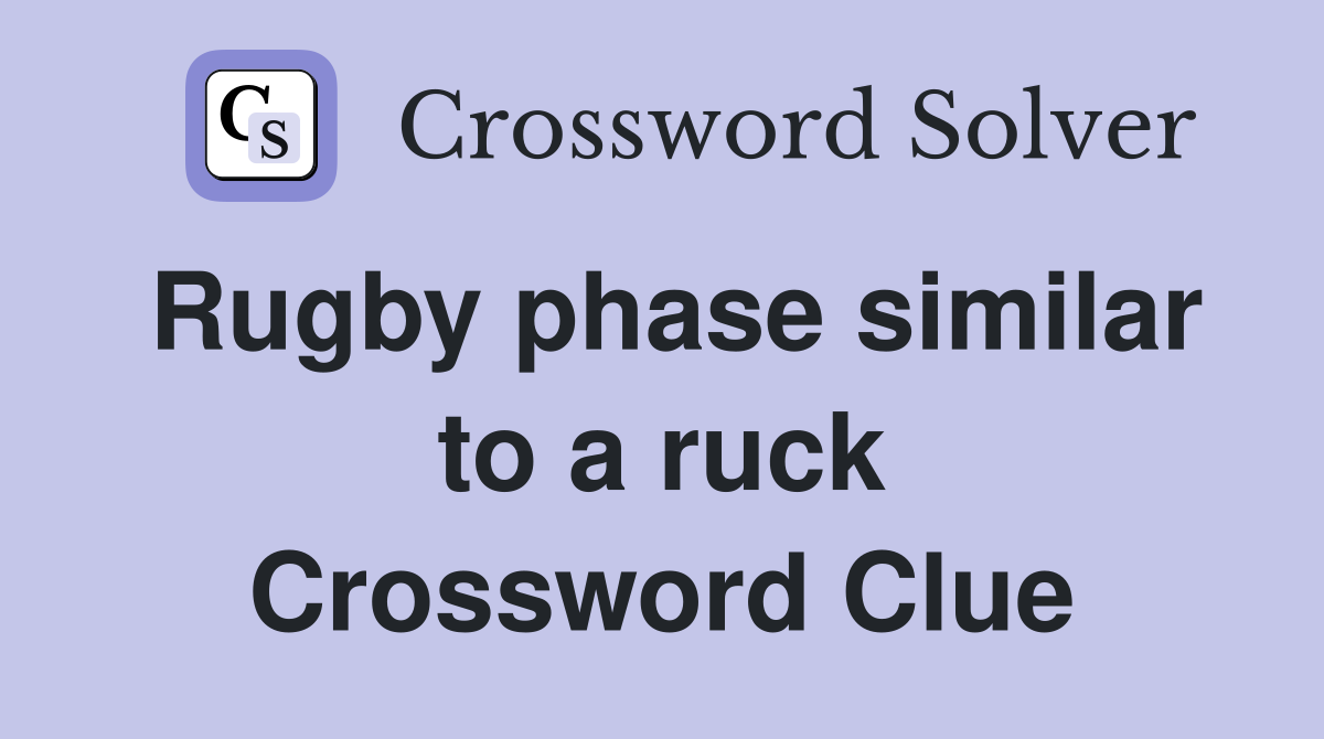 Rugby phase similar to a ruck Crossword Clue