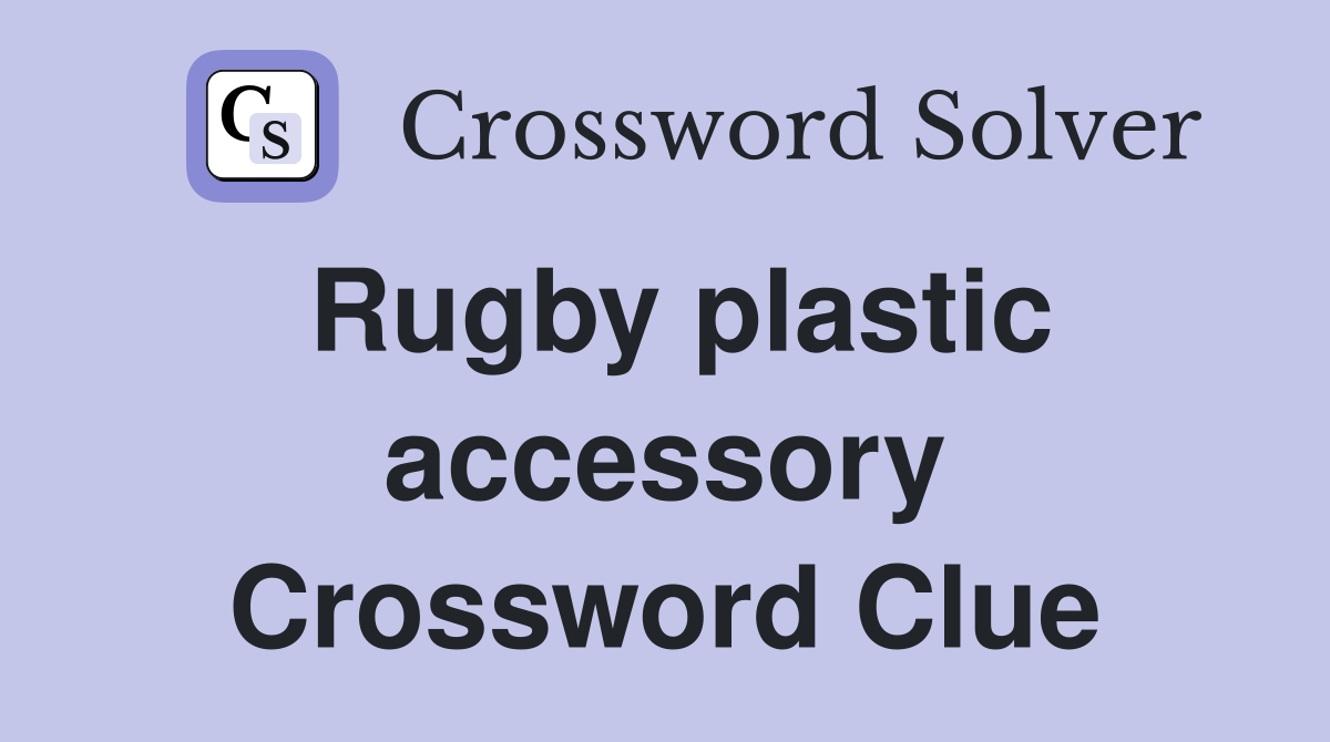 Rugby plastic accessory Crossword Clue