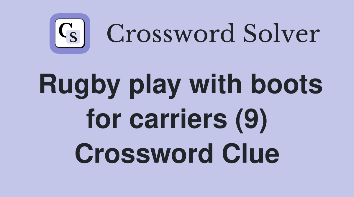 Rugby play with boots for carriers (9) Crossword Clue