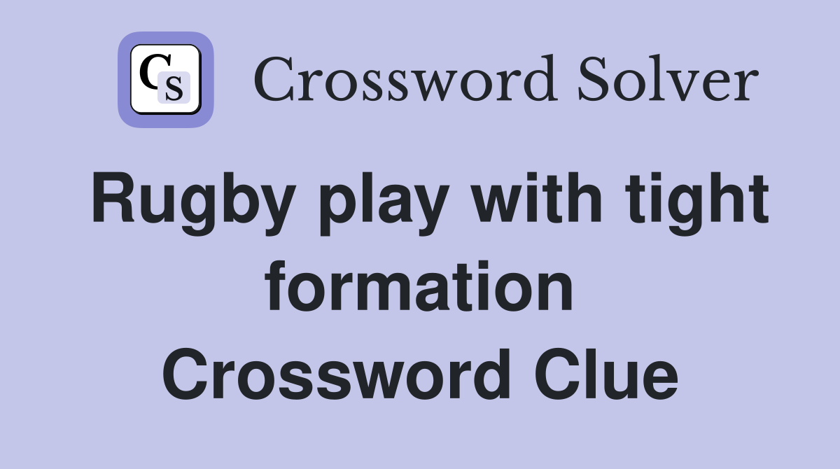Rugby play with tight formation Crossword Clue