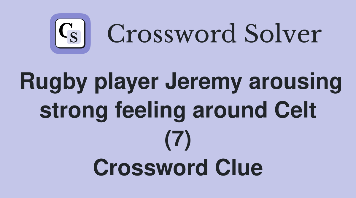 Rugby player Jeremy arousing strong feeling around Celt (7) Crossword Clue