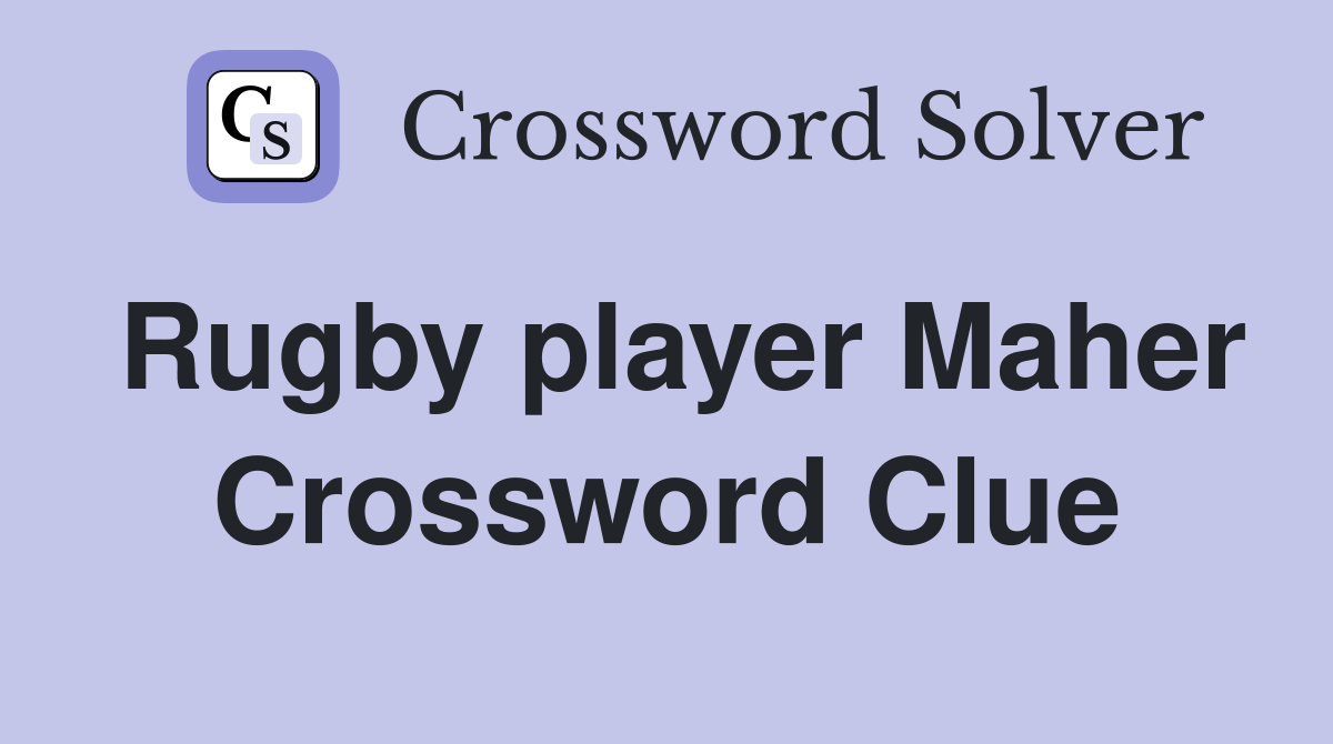 Rugby player Maher Crossword Clue
