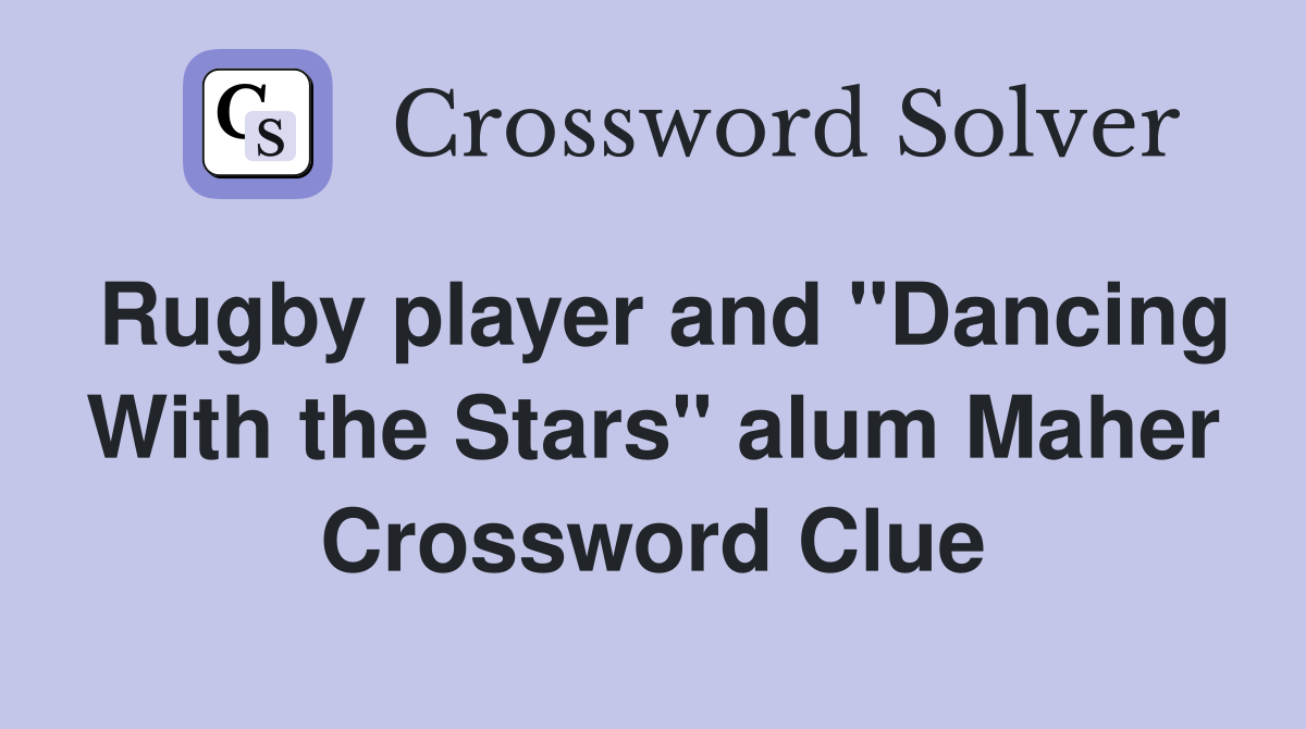 Rugby player and "Dancing With the Stars" alum Maher Crossword Clue