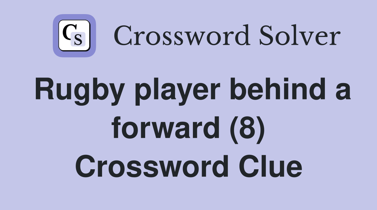 Rugby player behind a forward (8) Crossword Clue