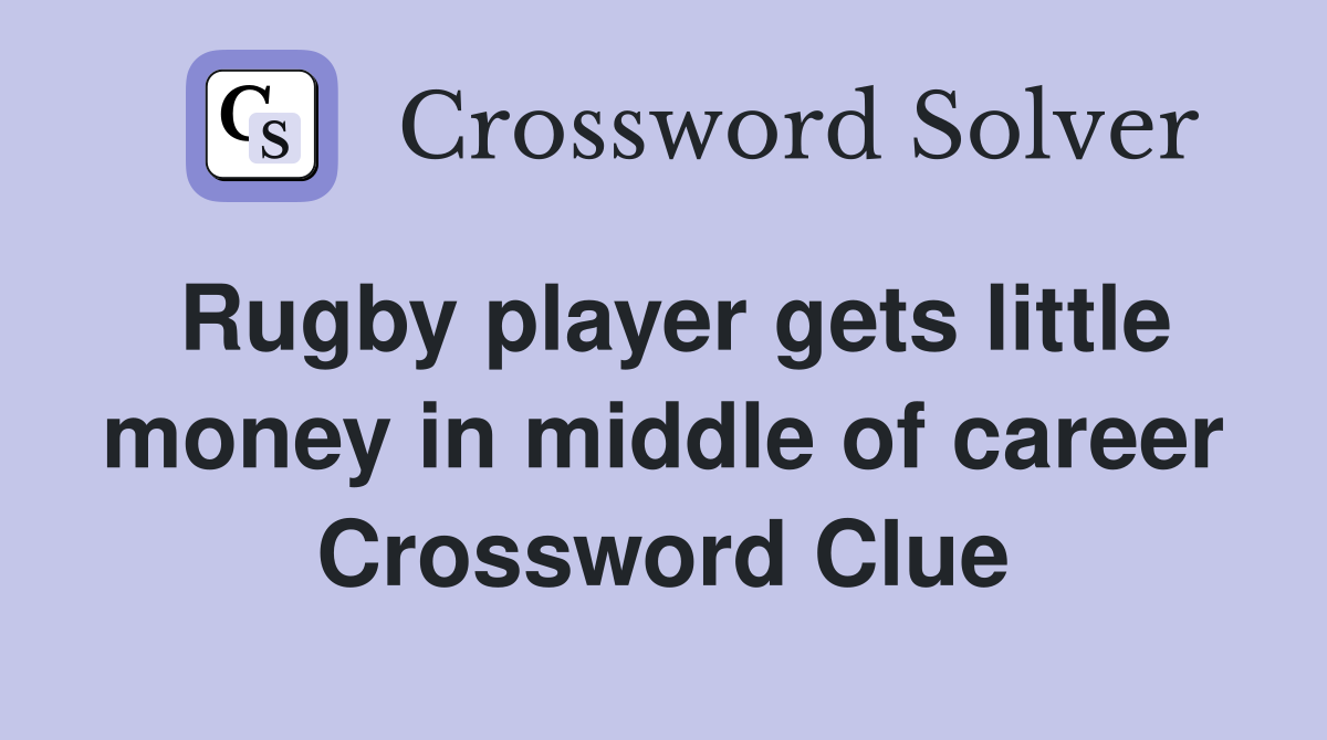 Rugby player gets little money in middle of career Crossword Clue
