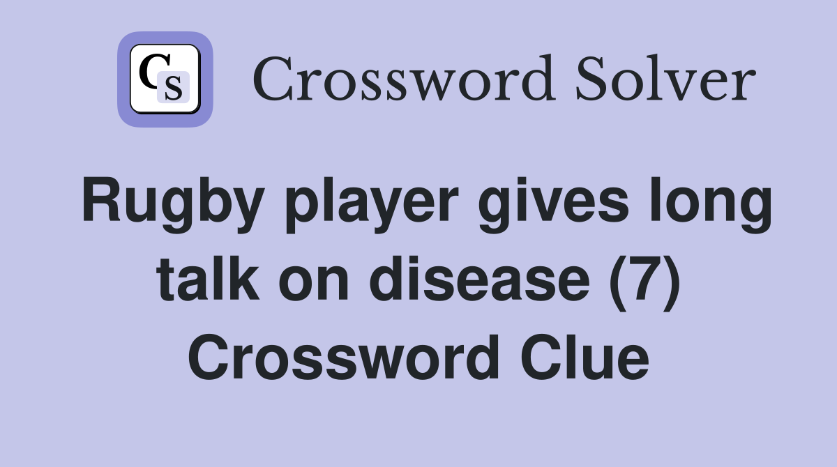 Rugby player gives long talk on disease (7) Crossword Clue