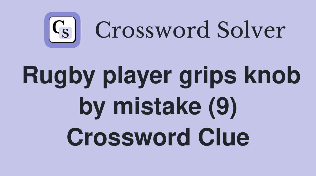 Rugby player grips knob by mistake (9) Crossword Clue