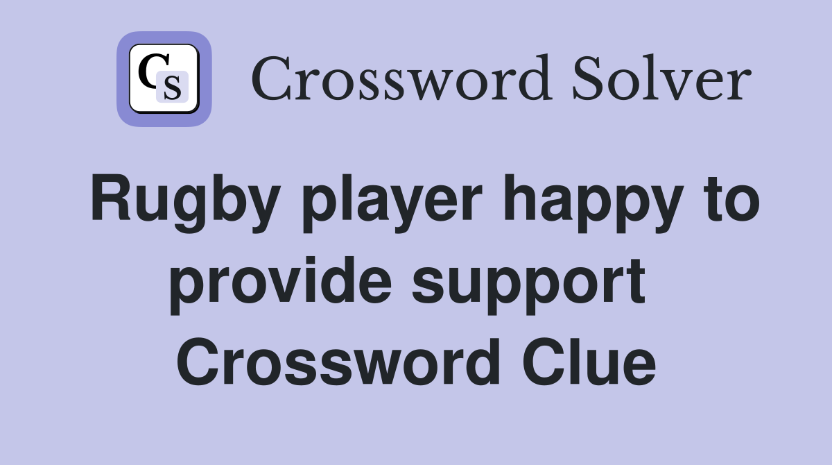 Rugby player happy to provide support  Crossword Clue