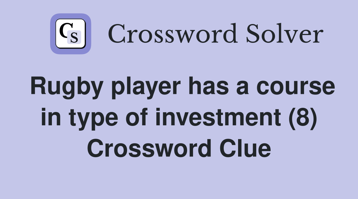 Rugby player has a course in type of investment (8) Crossword Clue