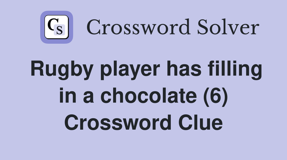 Rugby player has filling in a chocolate (6) Crossword Clue