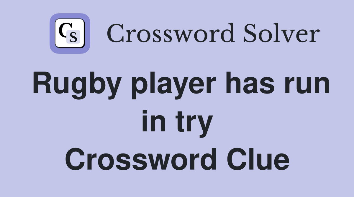 Rugby player has run in try Crossword Clue