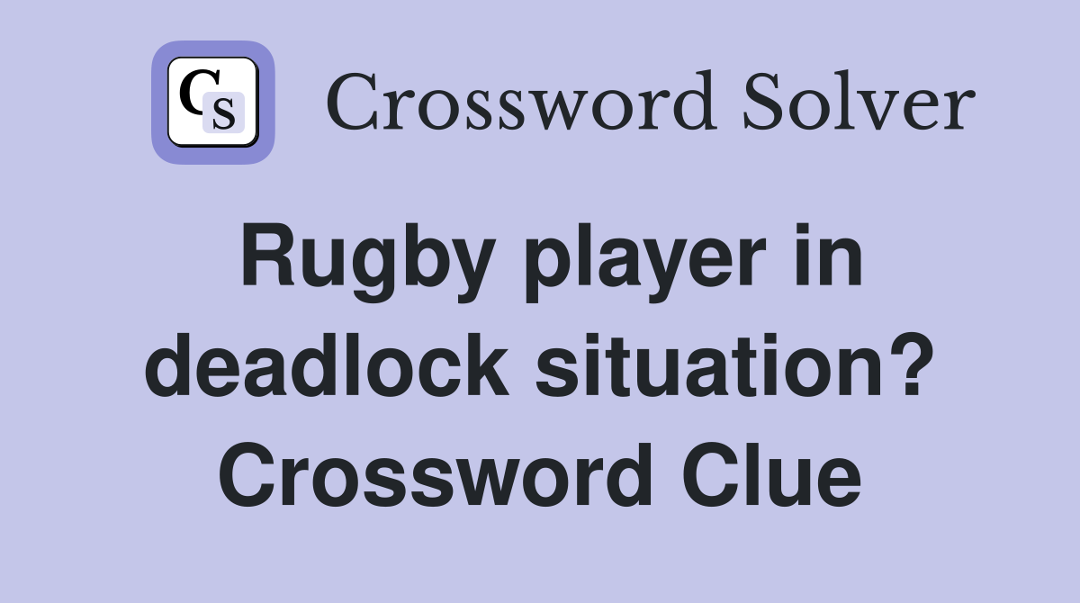 Rugby player in deadlock situation? Crossword Clue