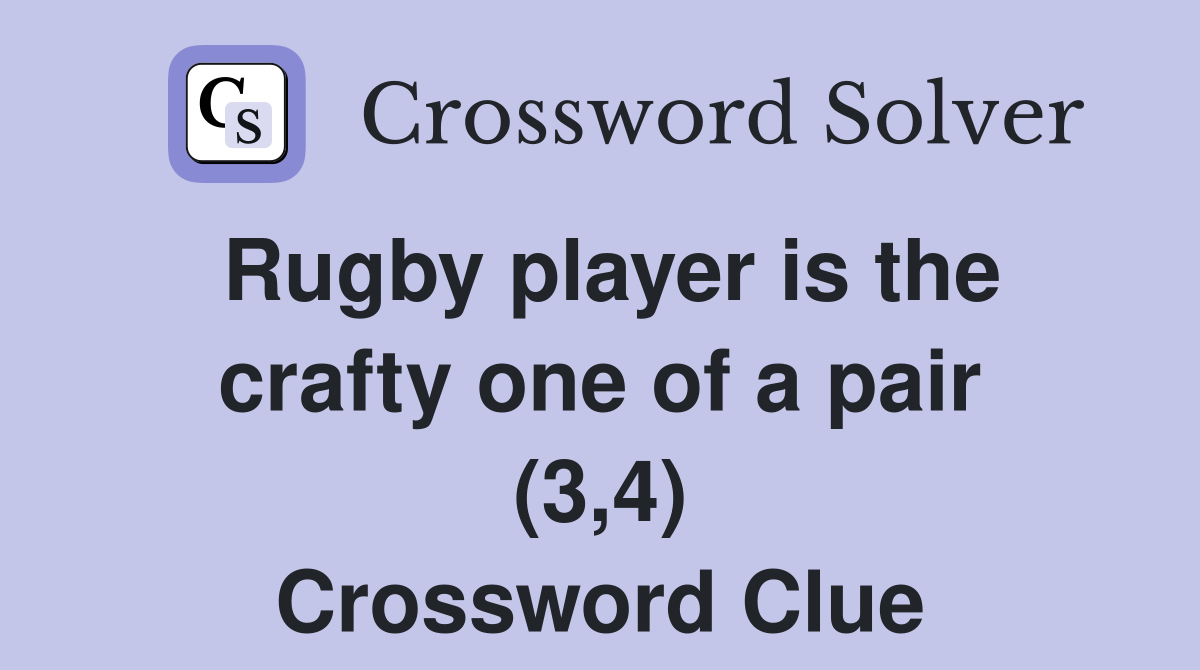 Rugby player is the crafty one of a pair (3,4) Crossword Clue