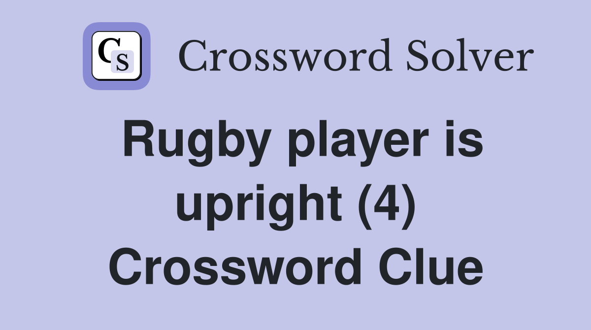 Rugby player is upright (4) Crossword Clue