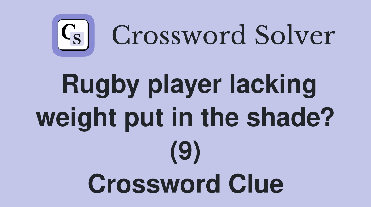 Rugby player lacking weight put in the shade? (9) Crossword Clue