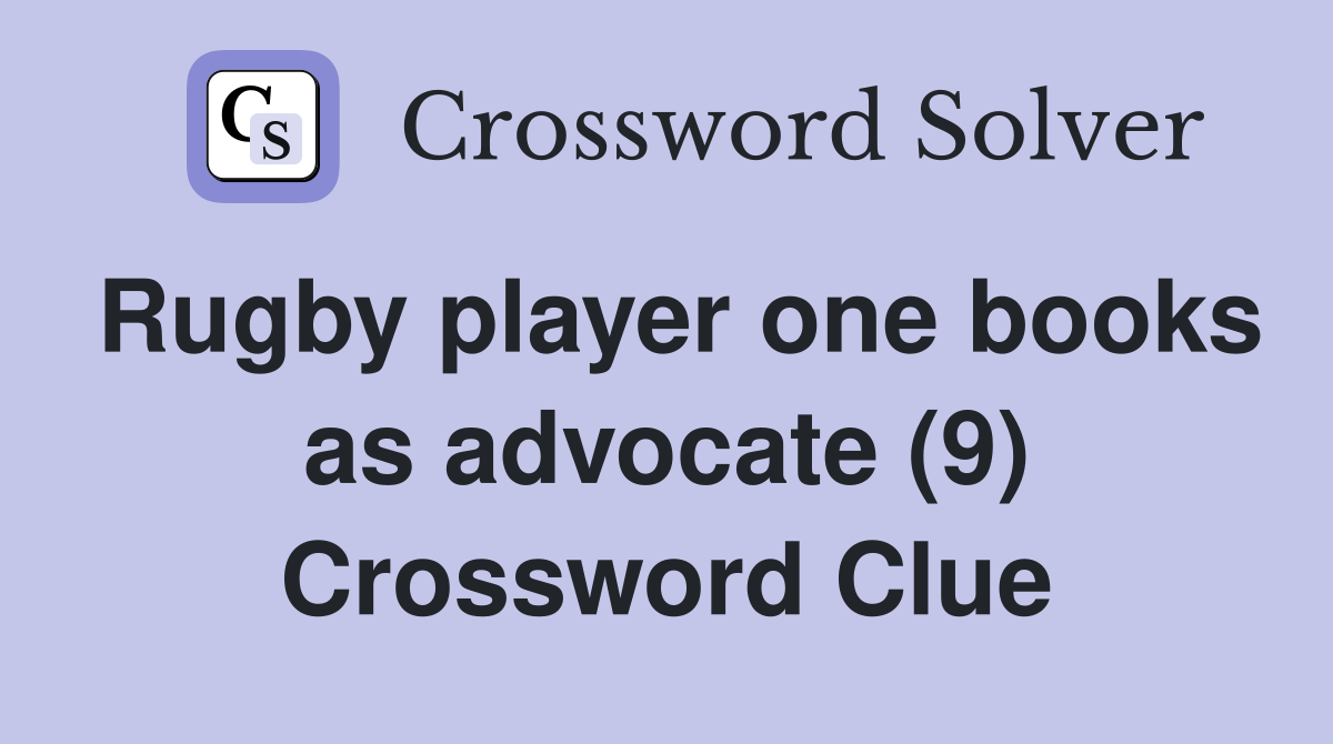 Rugby player one books as advocate (9) Crossword Clue