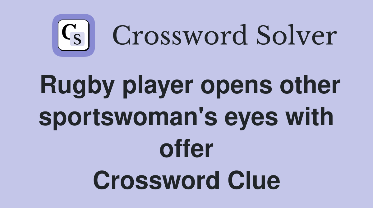 Rugby player opens other sportswoman's eyes with offer Crossword Clue