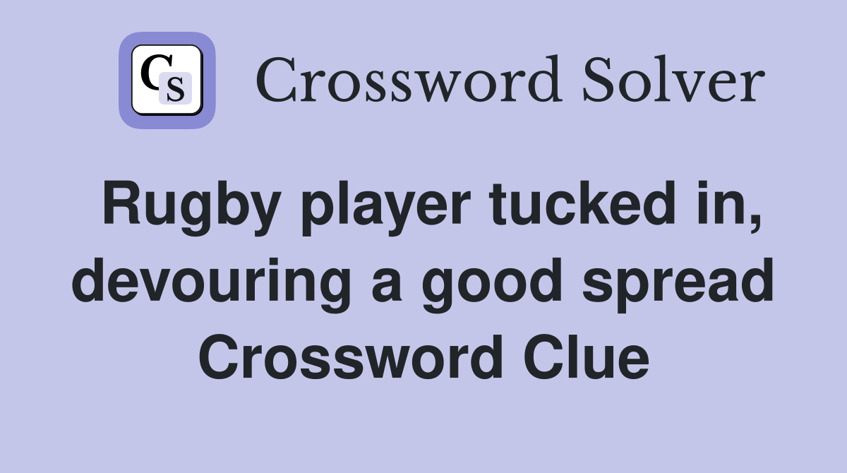 Rugby player tucked in, devouring a good spread Crossword Clue