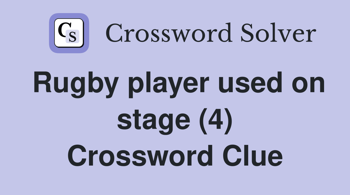 Rugby player used on stage (4) Crossword Clue