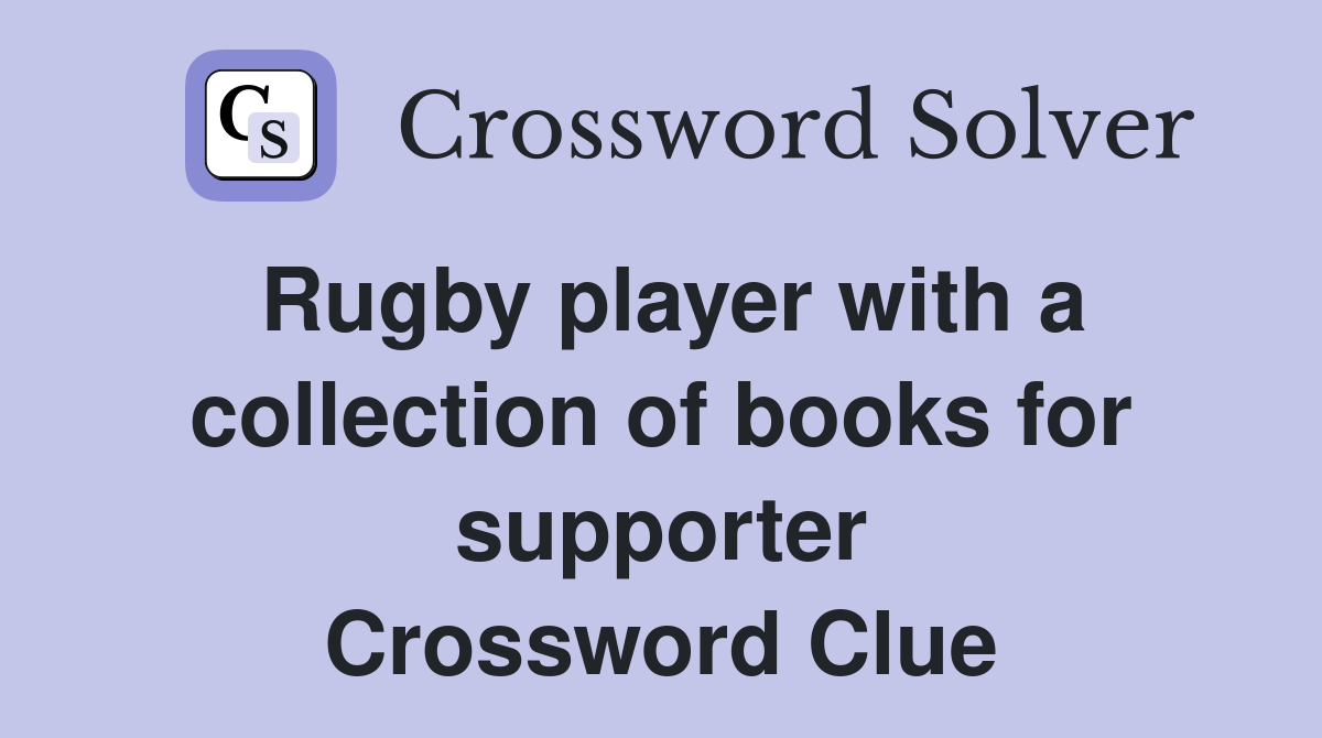 Rugby player with a collection of books for supporter Crossword Clue