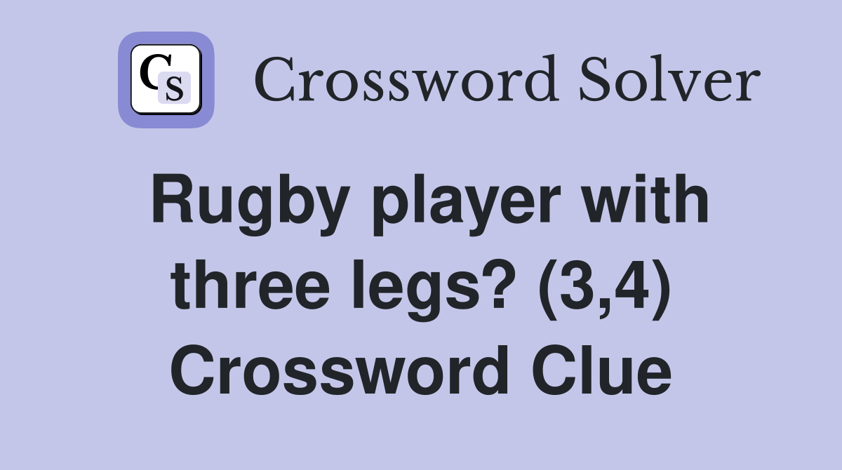 Rugby player with three legs? (3,4) Crossword Clue