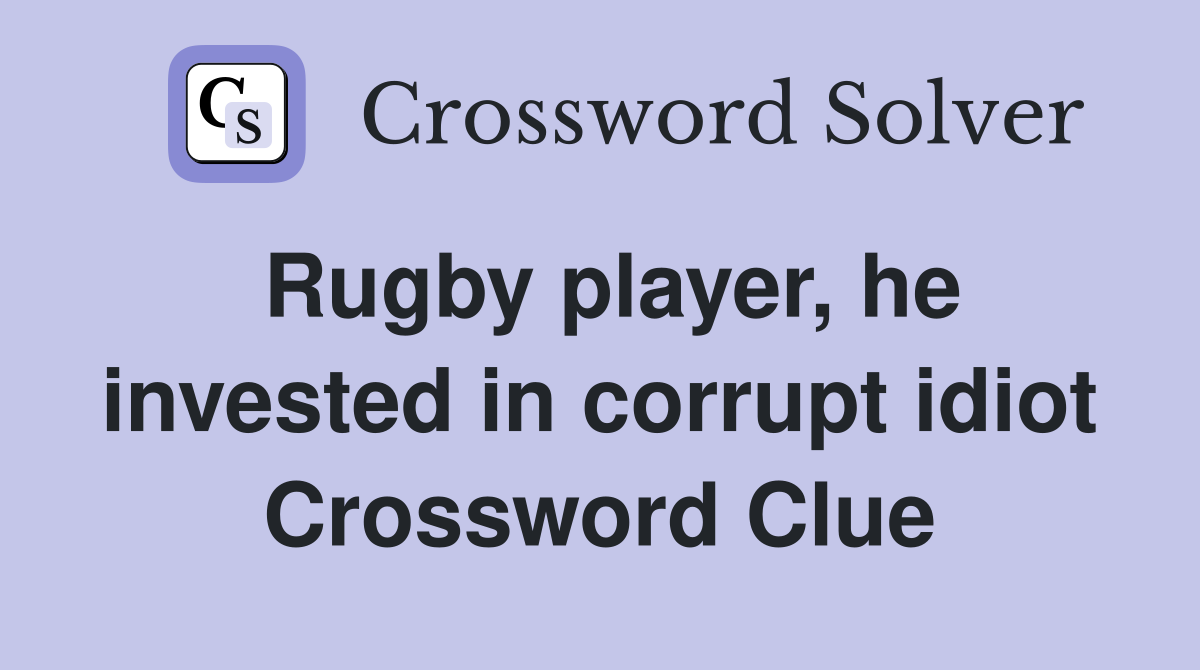 Rugby player, he invested in corrupt idiot Crossword Clue