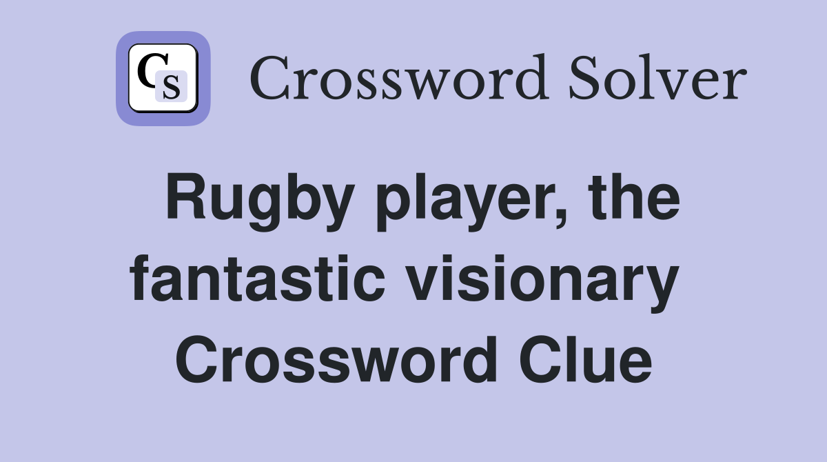 Rugby player, the fantastic visionary  Crossword Clue