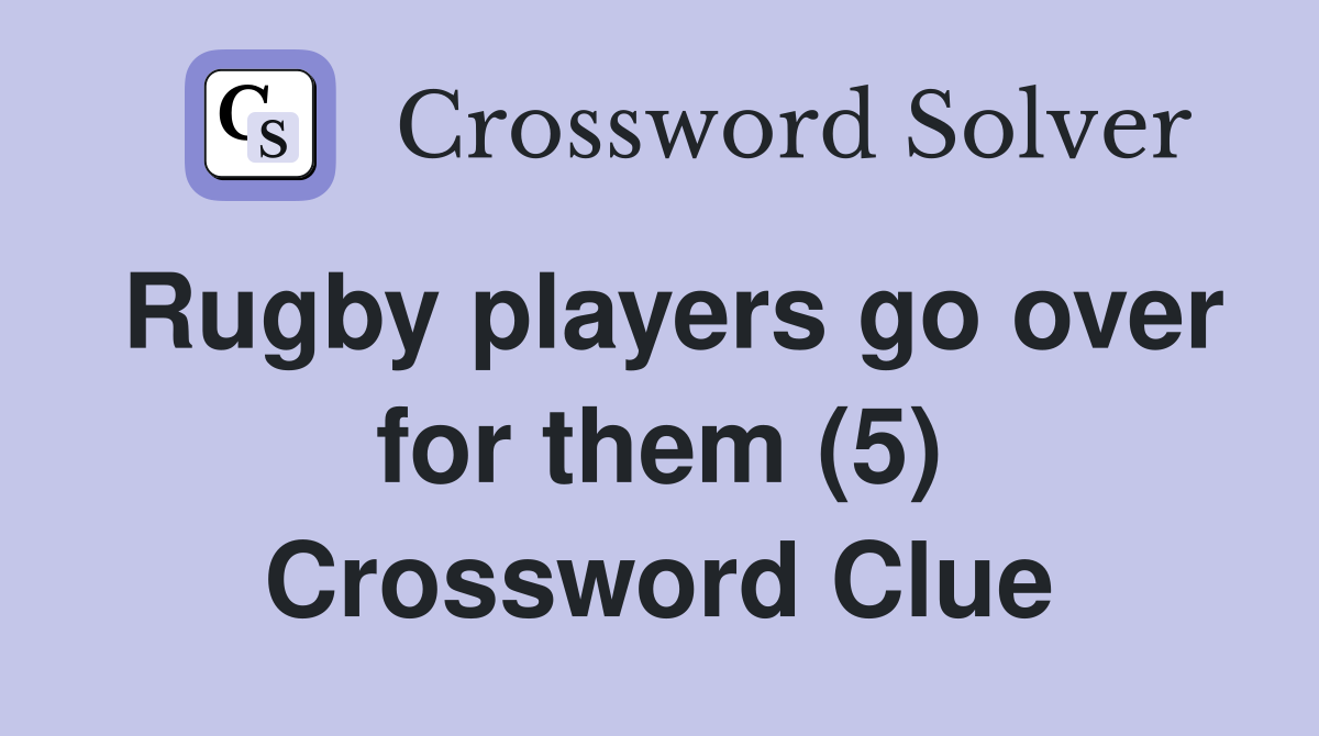Rugby players go over for them (5) Crossword Clue