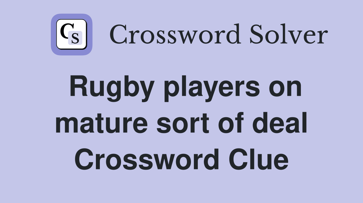 Rugby players on mature sort of deal Crossword Clue