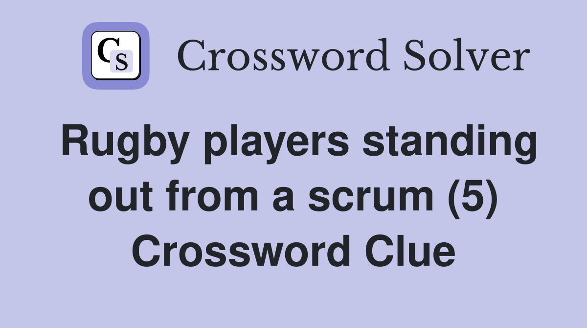 Rugby players standing out from a scrum (5) Crossword Clue