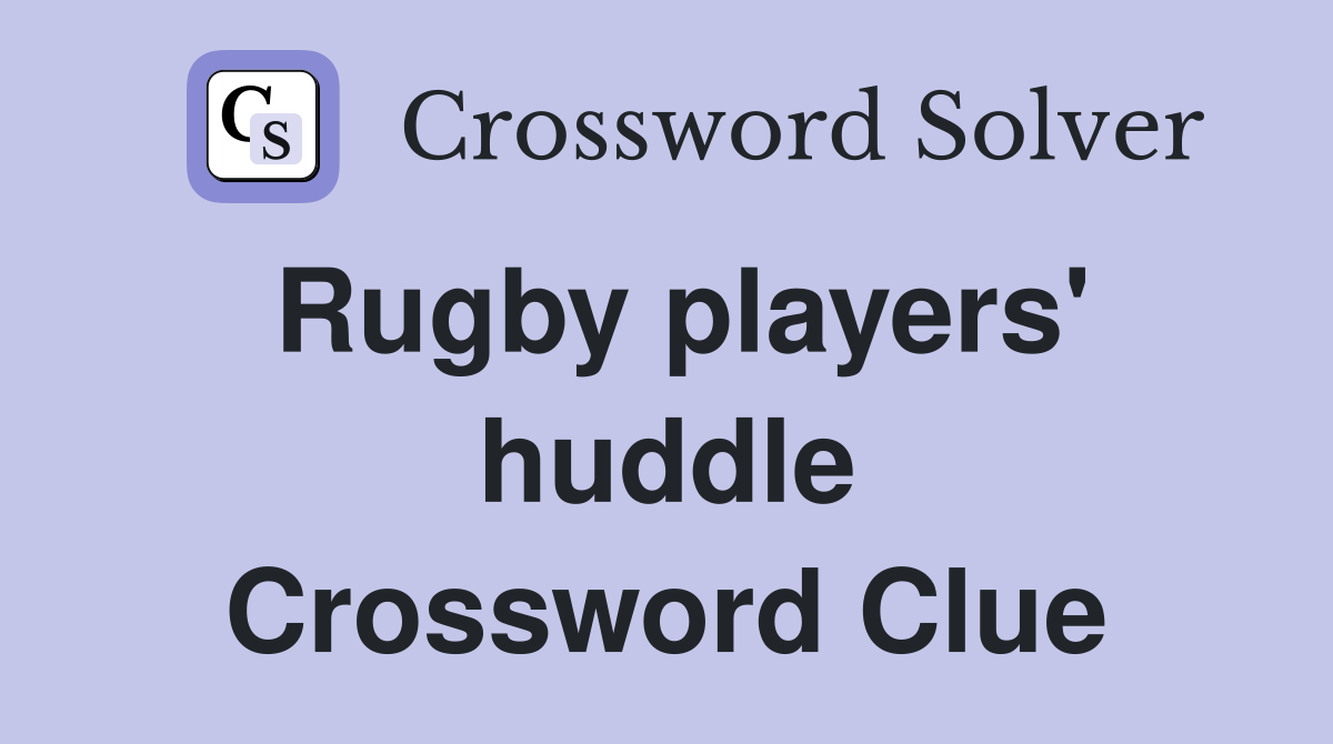 Rugby players' huddle Crossword Clue
