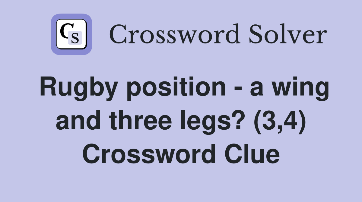 Rugby position - a wing and three legs? (3,4) Crossword Clue