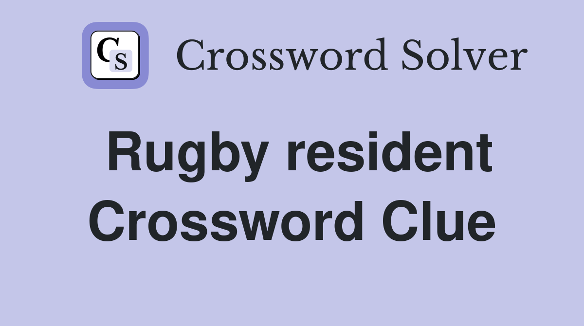 Rugby resident Crossword Clue