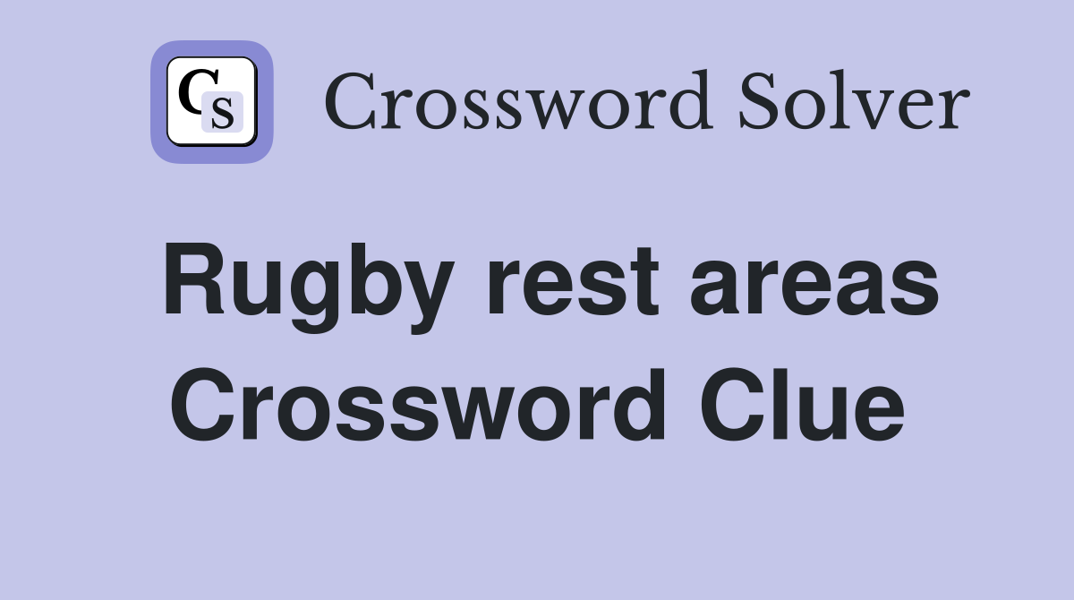 Rugby rest areas Crossword Clue