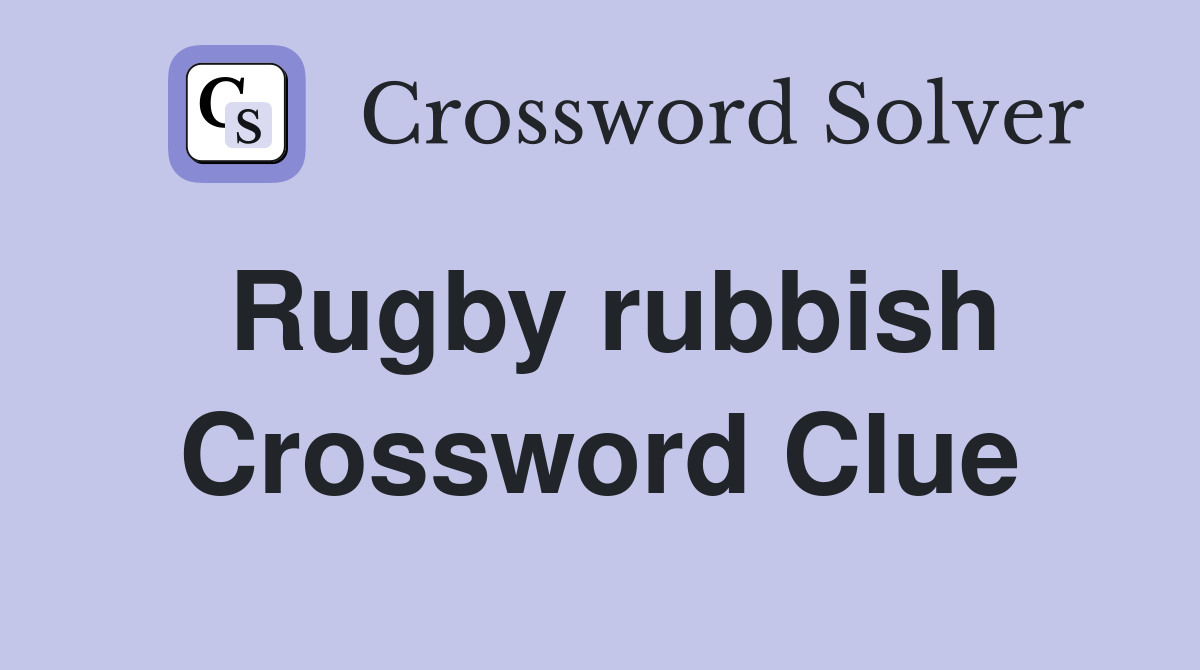 Rugby rubbish Crossword Clue