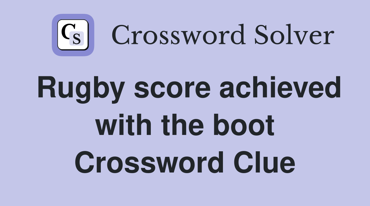 Rugby score achieved with the boot Crossword Clue