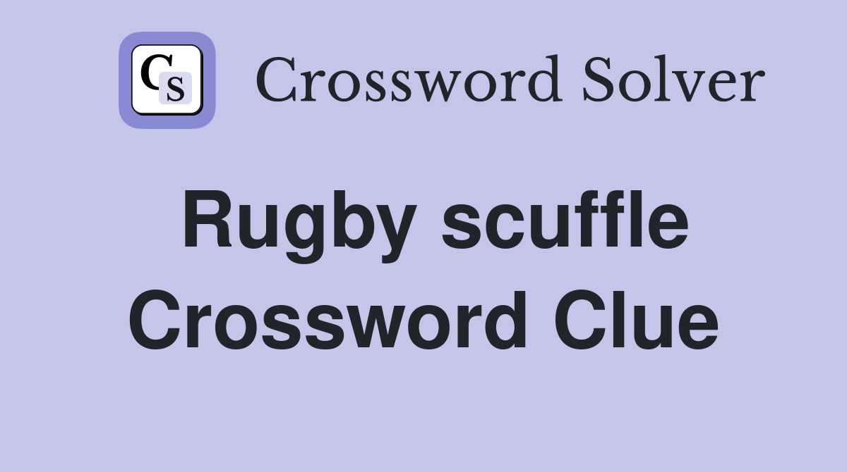 Rugby scuffle Crossword Clue