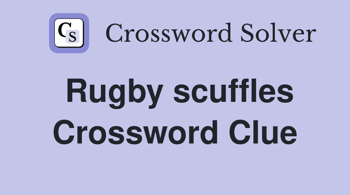 Rugby scuffles Crossword Clue