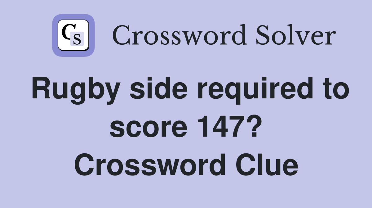 Rugby side required to score 147? Crossword Clue